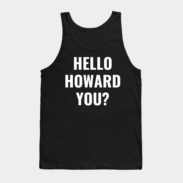 Hello Howard You Funny Text Design Tank Top by Up 4 Tee